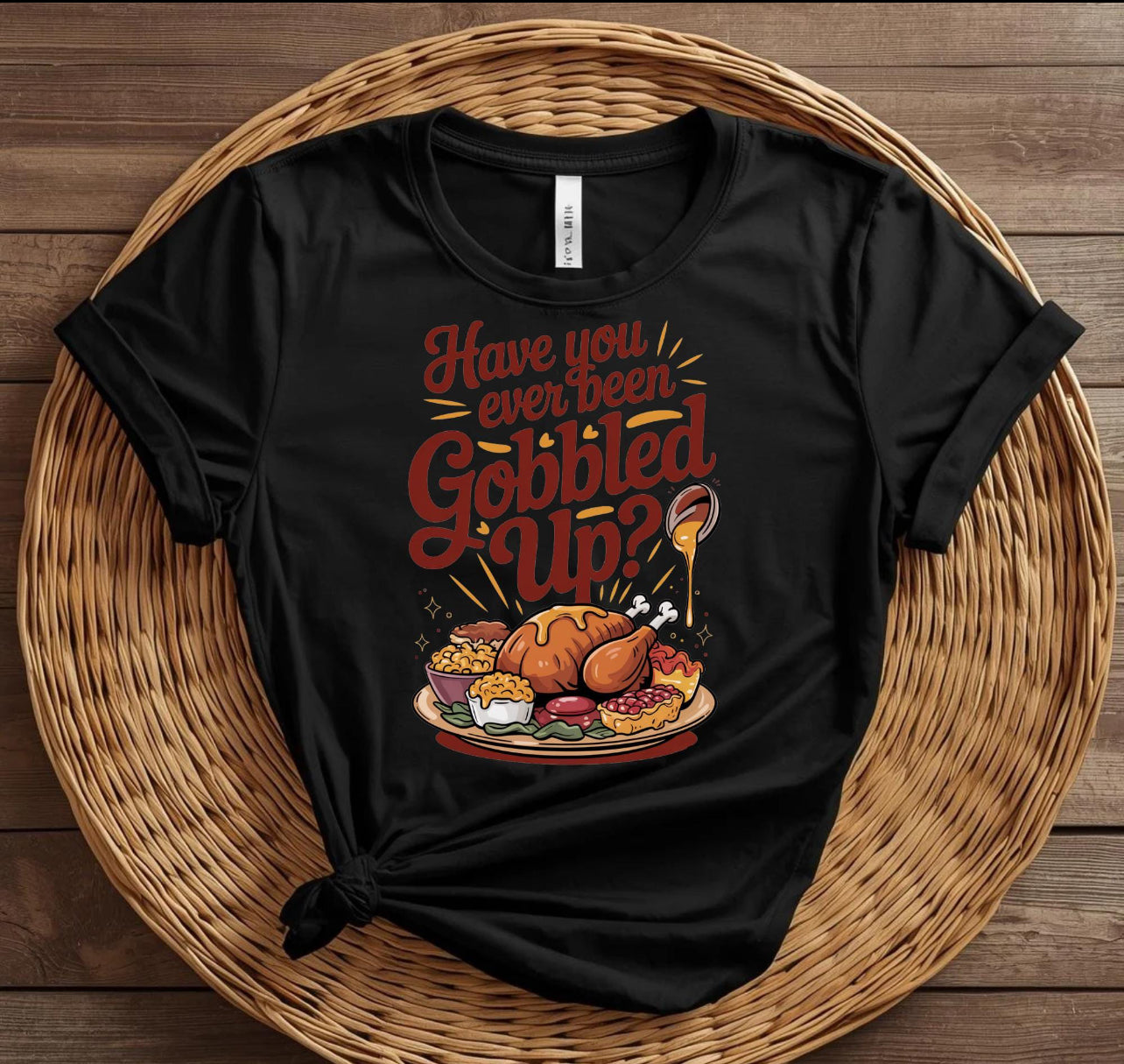 Have You Been Gobbled Up T-shirt