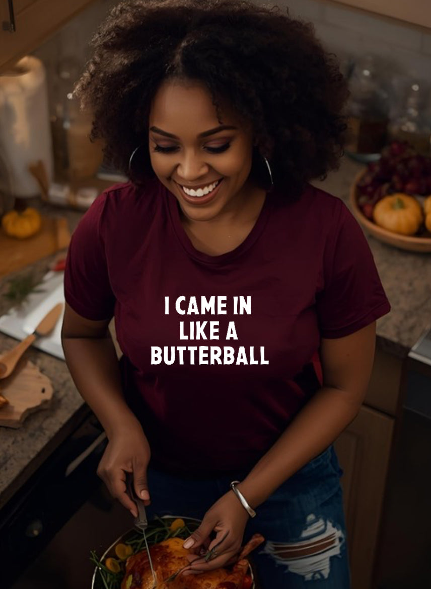 I Came In Like A Butterball