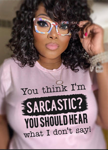 You Think I am Sarcastic