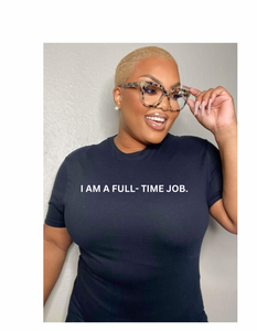 I Am a Full-time Job T-shirt