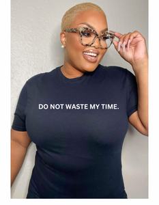 Do Not Waste My Time T-shirt