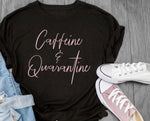Caffeine and Quarantine T-shirt