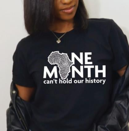 One Month Can’t Hold Our History T-shirt (White Print)