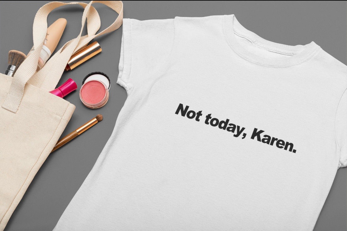 Not Today, Karen