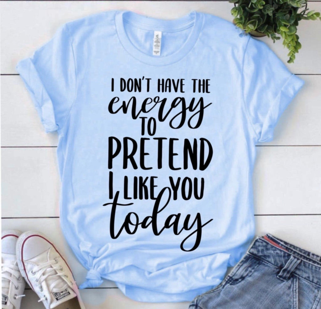 I Don’t Have The Energy To Pretend I Like You- Fancy