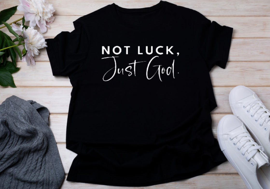 Not Luck, Just God (white print)