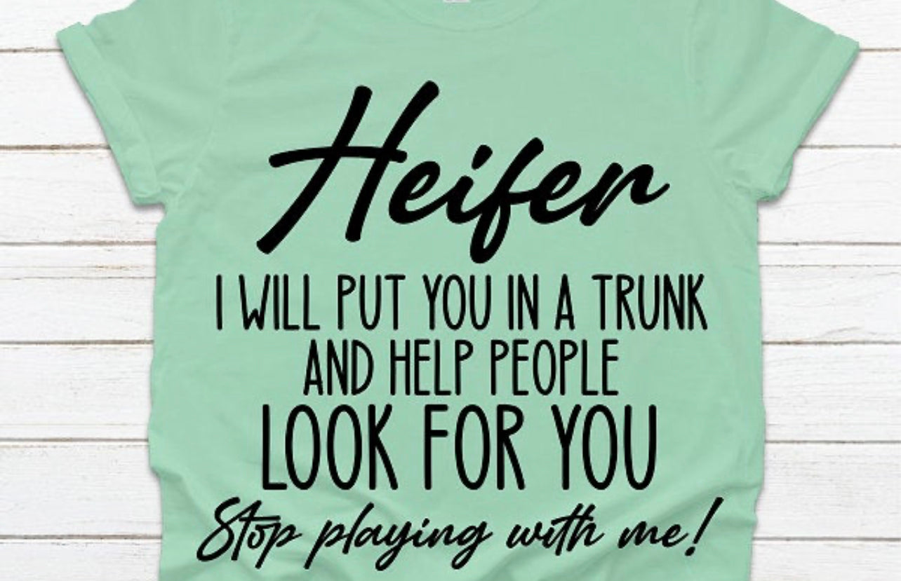 Heifer I Will Put You In The Trunk