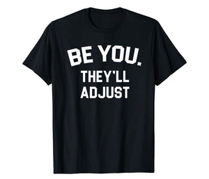 Be You They Will Adjust